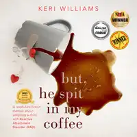 But, He Spit in my Coffee Audiobook by Keri Williams