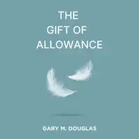 The Gift of Allowance Audiobook by Gary M Douglas