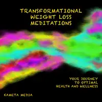 Transformational Weight Loss Meditations: Your Journey to Optimal Health and Wellness Audiobook by Kameta Media