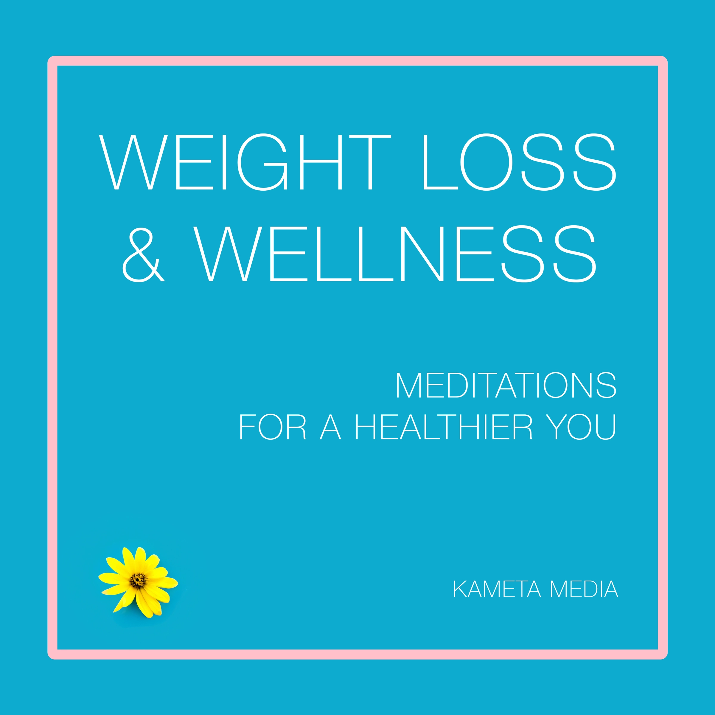 Weight Loss & Wellness: Meditations for a Healthier You by Kameta Media