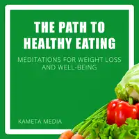 The Path to Healthy Eating: Meditations for Weight Loss and Well-Being Audiobook by Kameta Media