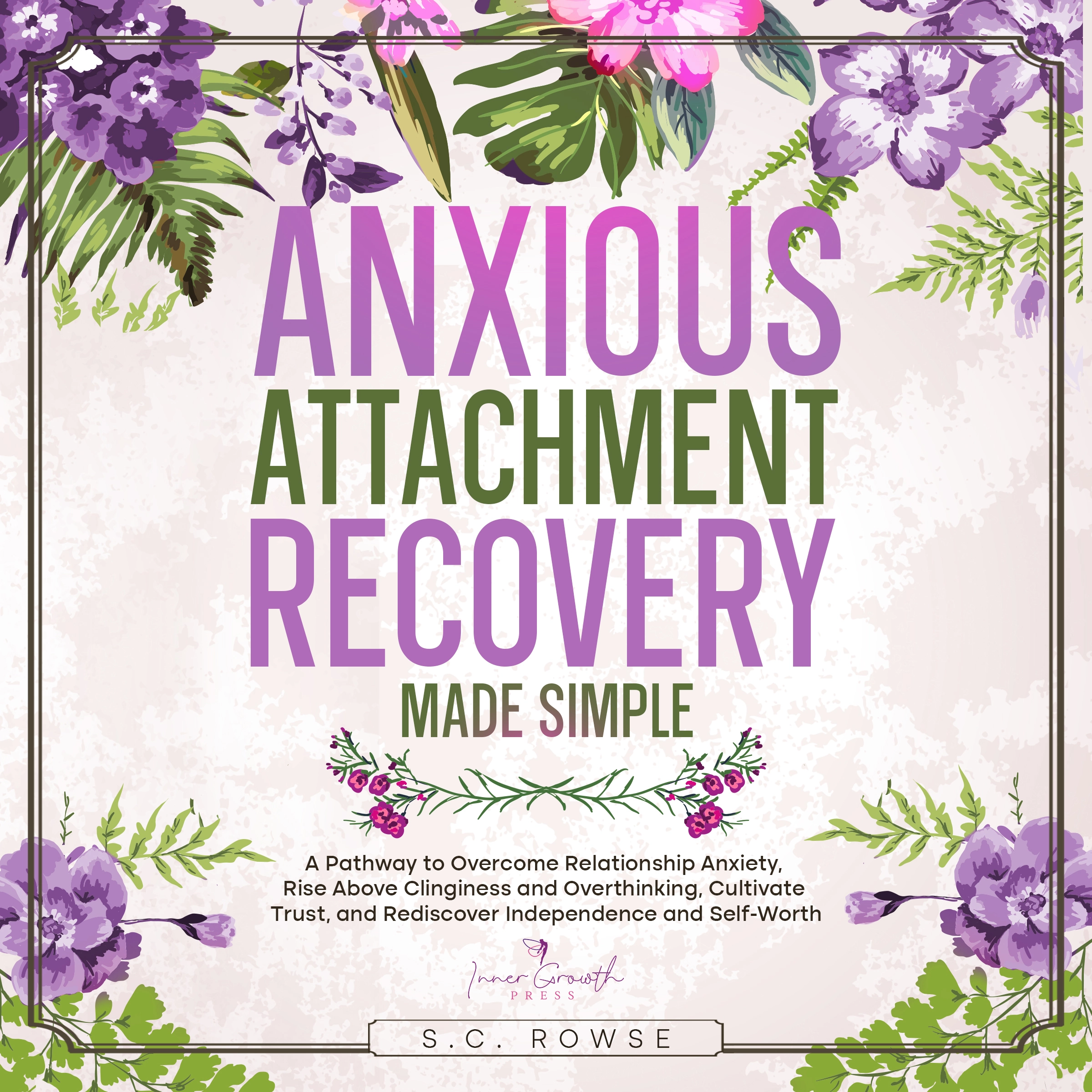 Anxious Attachment Recovery Made Simple Audiobook by S.C. Rowse