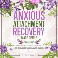 Anxious Attachment Recovery Made Simple Audiobook by S.C. Rowse