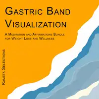 Gastric Band Visualization: A Meditation and Affirmations Bundle for Weight Loss and Wellness Audiobook by Kameta Selections