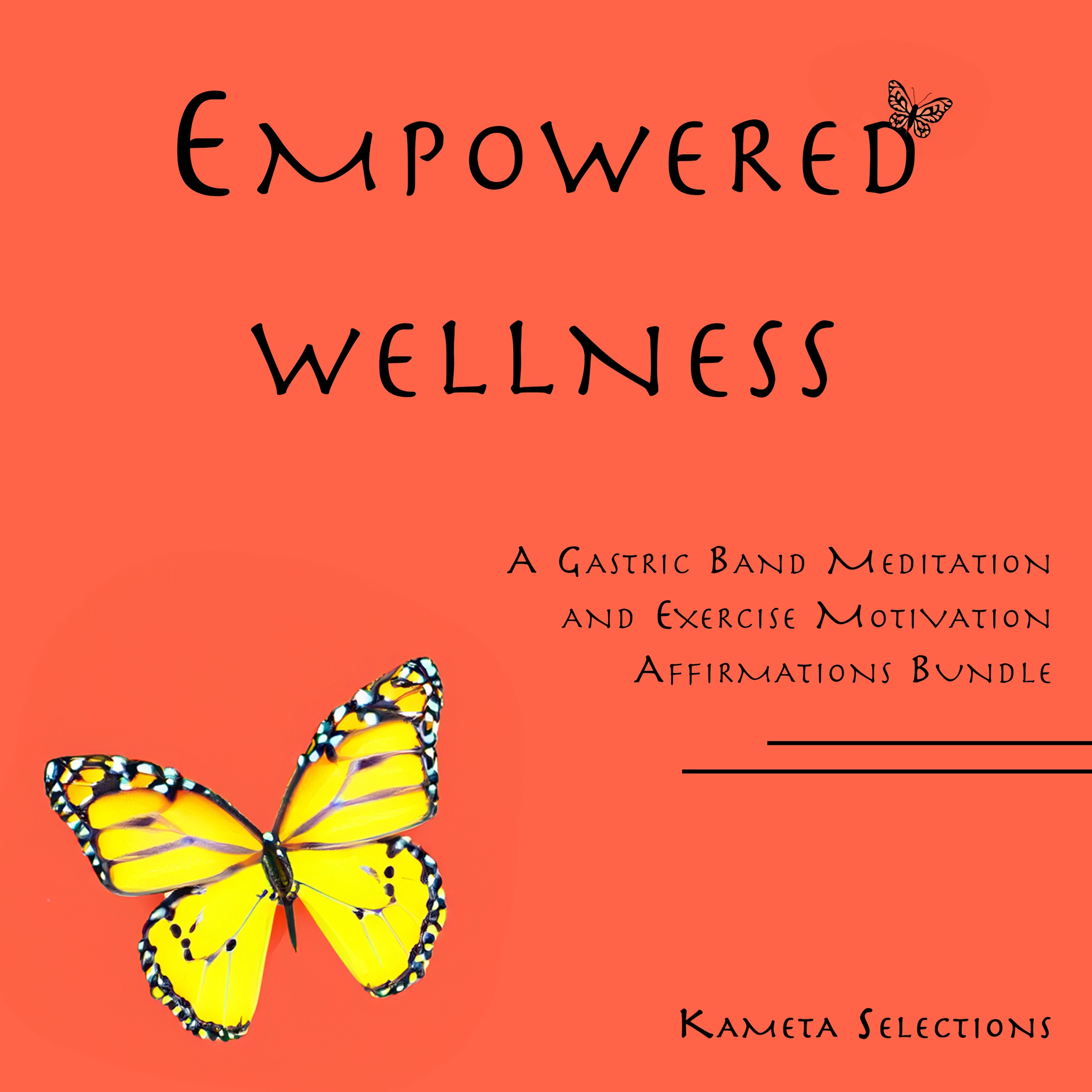 Empowered Wellness: A Gastric Band Meditation and Exercise Motivation Affirmations Bundle by Kameta Selections Audiobook