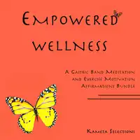 Empowered Wellness: A Gastric Band Meditation and Exercise Motivation Affirmations Bundle Audiobook by Kameta Selections