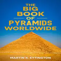 The Big Book of Pyramids Worldwide Audiobook by Martin K Ettington