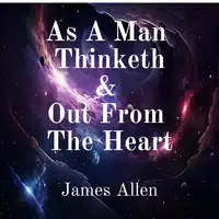 As a Man Thinketh and Out From the Heart Audiobook by James Allen