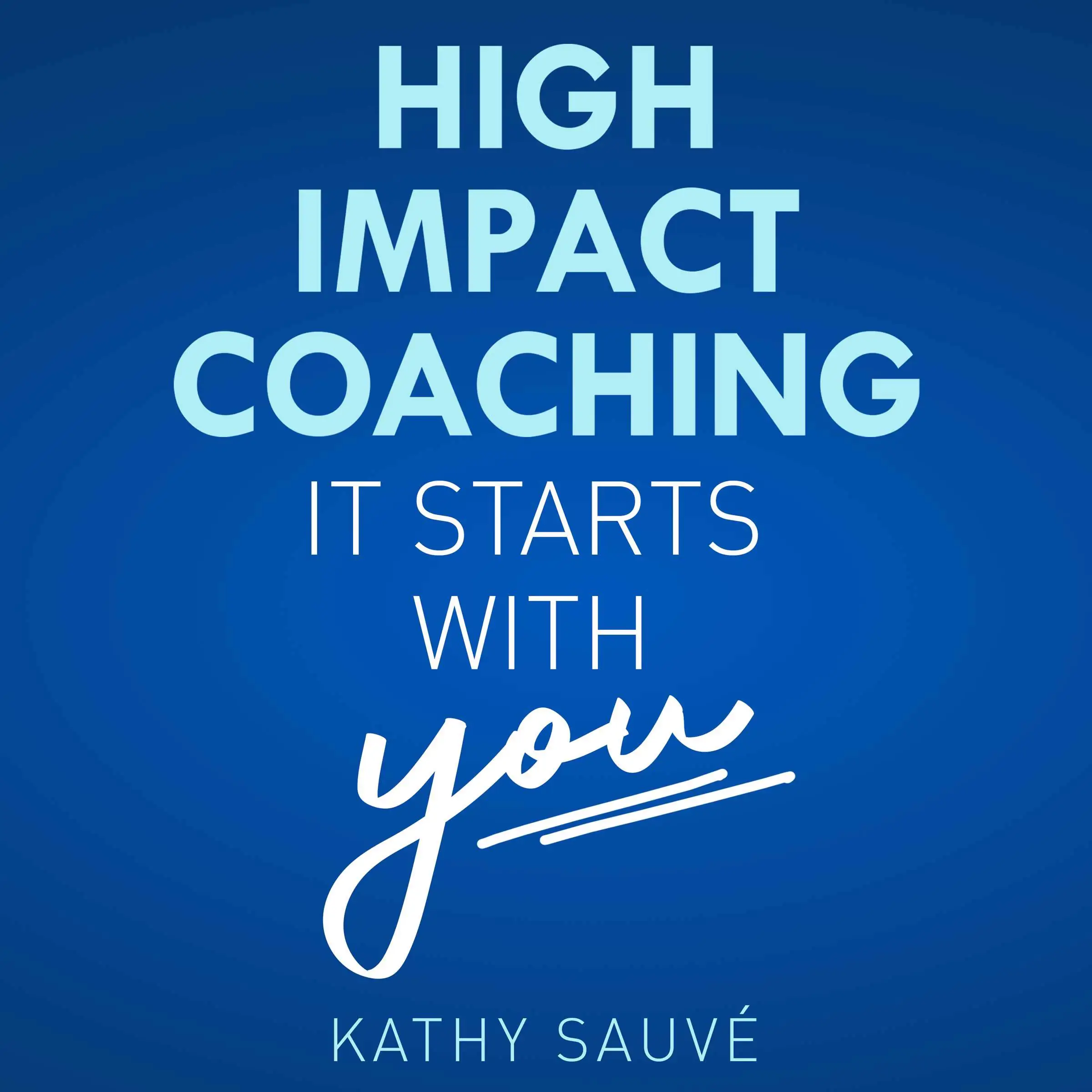 High Impact Coaching by Kathy Sauve