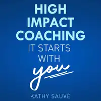 High Impact Coaching Audiobook by Kathy Sauve