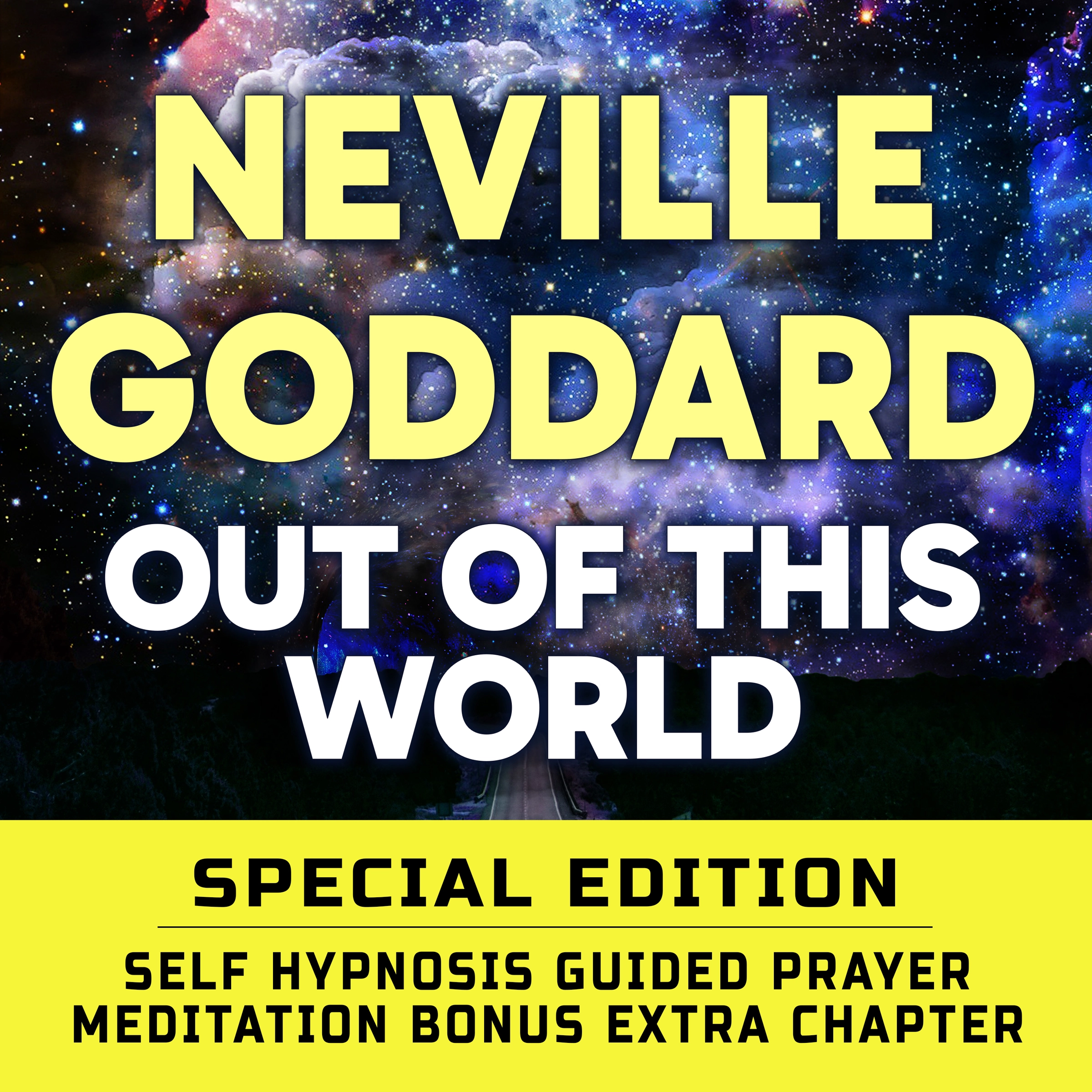 Out Of This World - SPECIAL EDITION - Self Hypnosis Guided Prayer Meditation Audiobook by Neville Goddard