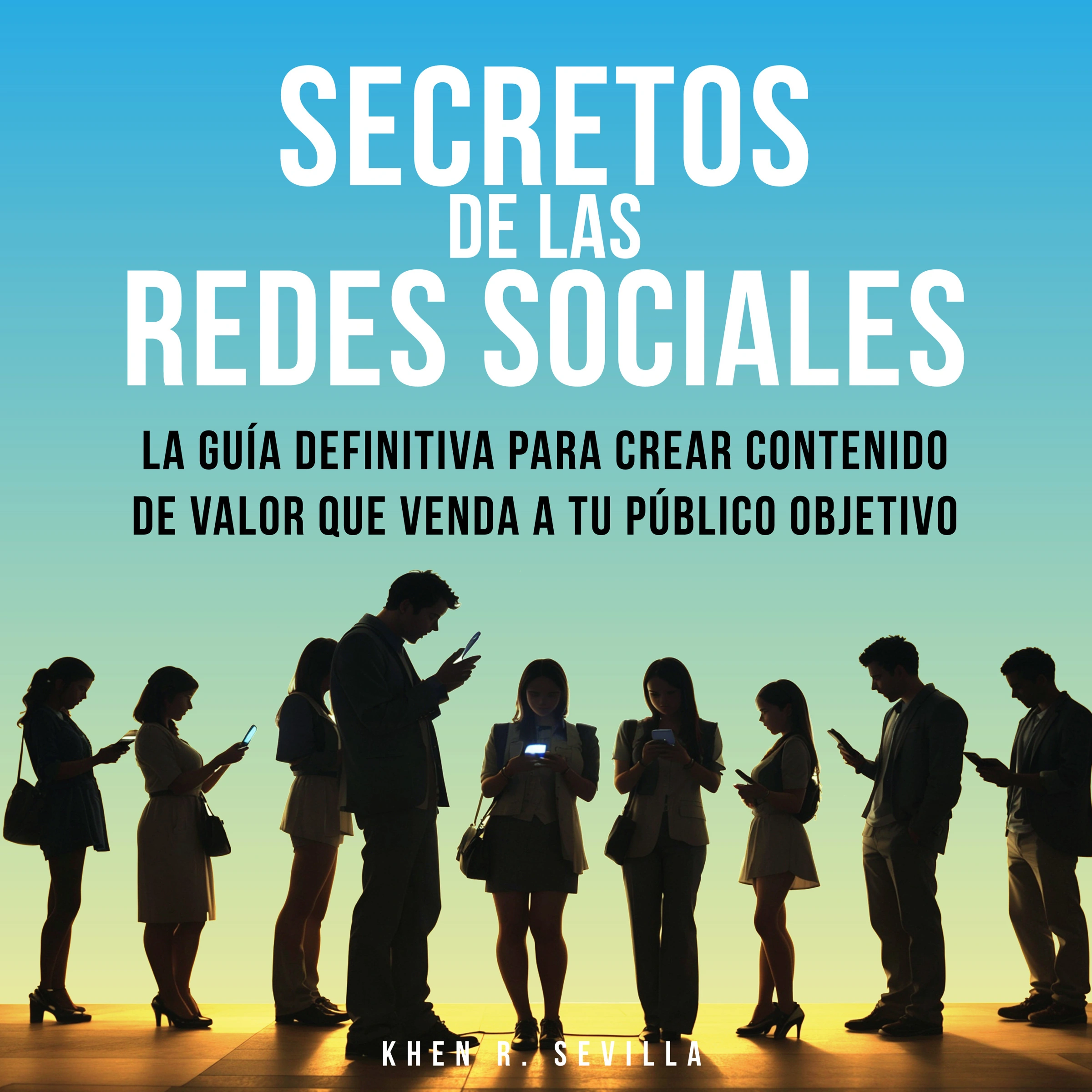 Secretos De Las Redes Sociales: La Guía Definitiva Para Crear Contenido De Valor Que Venda A Tu Público Objetivo Audiobook by Khen R. Sevilla