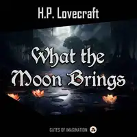 What the Moon Brings Audiobook by H. P. Lovecraft