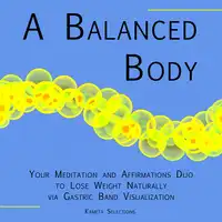 A Balanced Body: Your Meditation and Affirmations Duo to Lose Weight Naturally via Gastric Band Visualization Audiobook by Kameta Selections