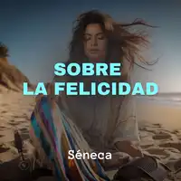 Sobre la Felicidad Audiobook by Séneca