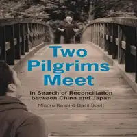 Two Pilgrims Meet:  In Search of Reconciliation between China and Japan Audiobook by Minoru Kasai