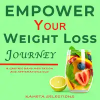 Empower Your Weight Loss Journey: A Gastric Band Meditation and Affirmations Duo Audiobook by Kameta Selections