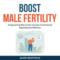 Boost Male Fertility Audiobook by Glen Neufield