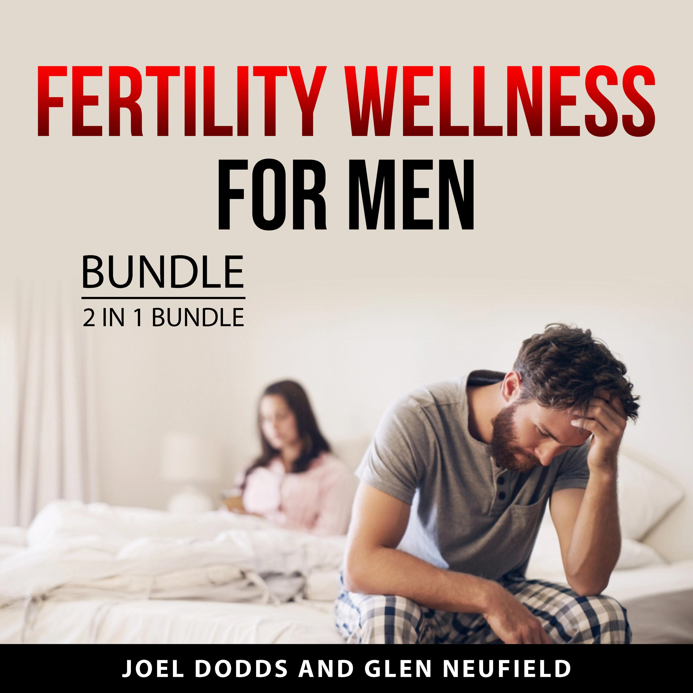 Fertility Wellness for Men Bundle, 2 in 1 Bundle Audiobook by Glen Neufield