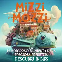 Descubre Inglés: Mizzi Mozzi Y El Hundigroso Pelimiento De La Preciosa Prenetzia Audiobook by Alannah Zim