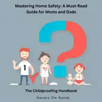 Mastering Home Safety: A Must-Read Guide for Moms and Dads: The Childproofing Handbook Audiobook by Guevara Che Nyendu