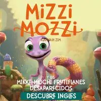 Mizzi Mozzi y los Misteriosos Miki-Mochi Frituflanes Desaparecidos: Descubre Inglés Audiobook by Alannah Zim