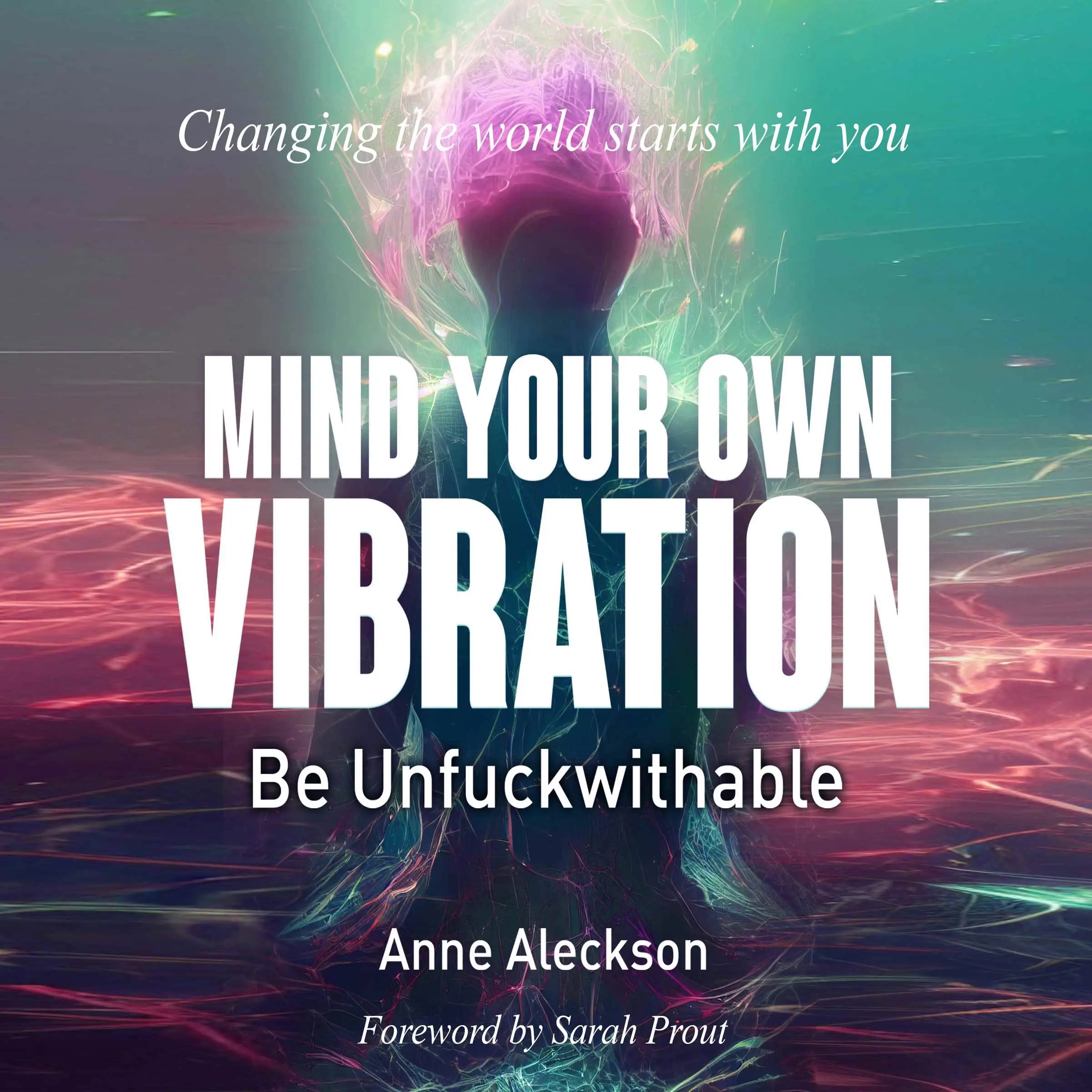 MIND YOUR OWN VIBRATION; Be Unfuckwithable by Anne Aleckson Audiobook