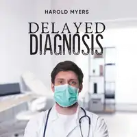 Delayed Diagnosis Audiobook by Harold Myers