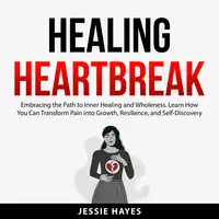 Healing Heartbreak Audiobook by Jessie Hayes