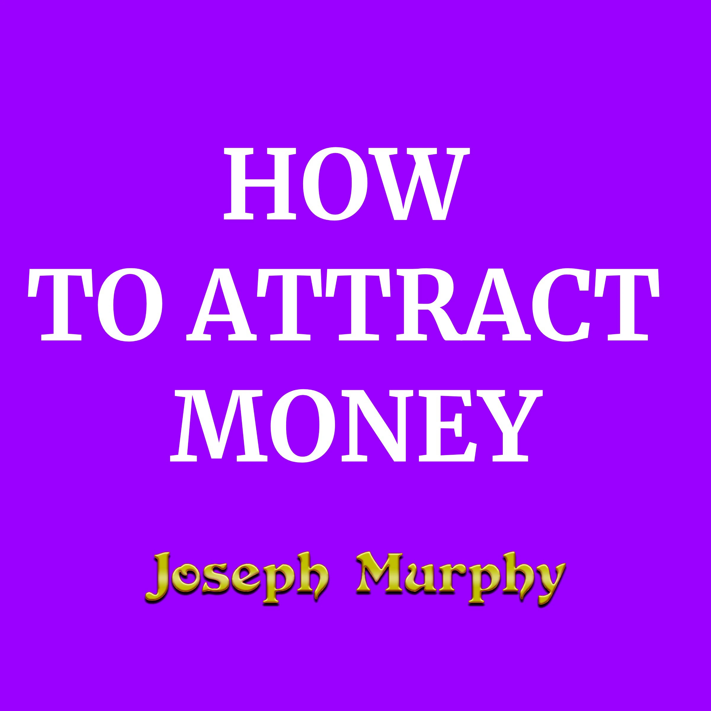 How To Attract Money by Joseph Murphy