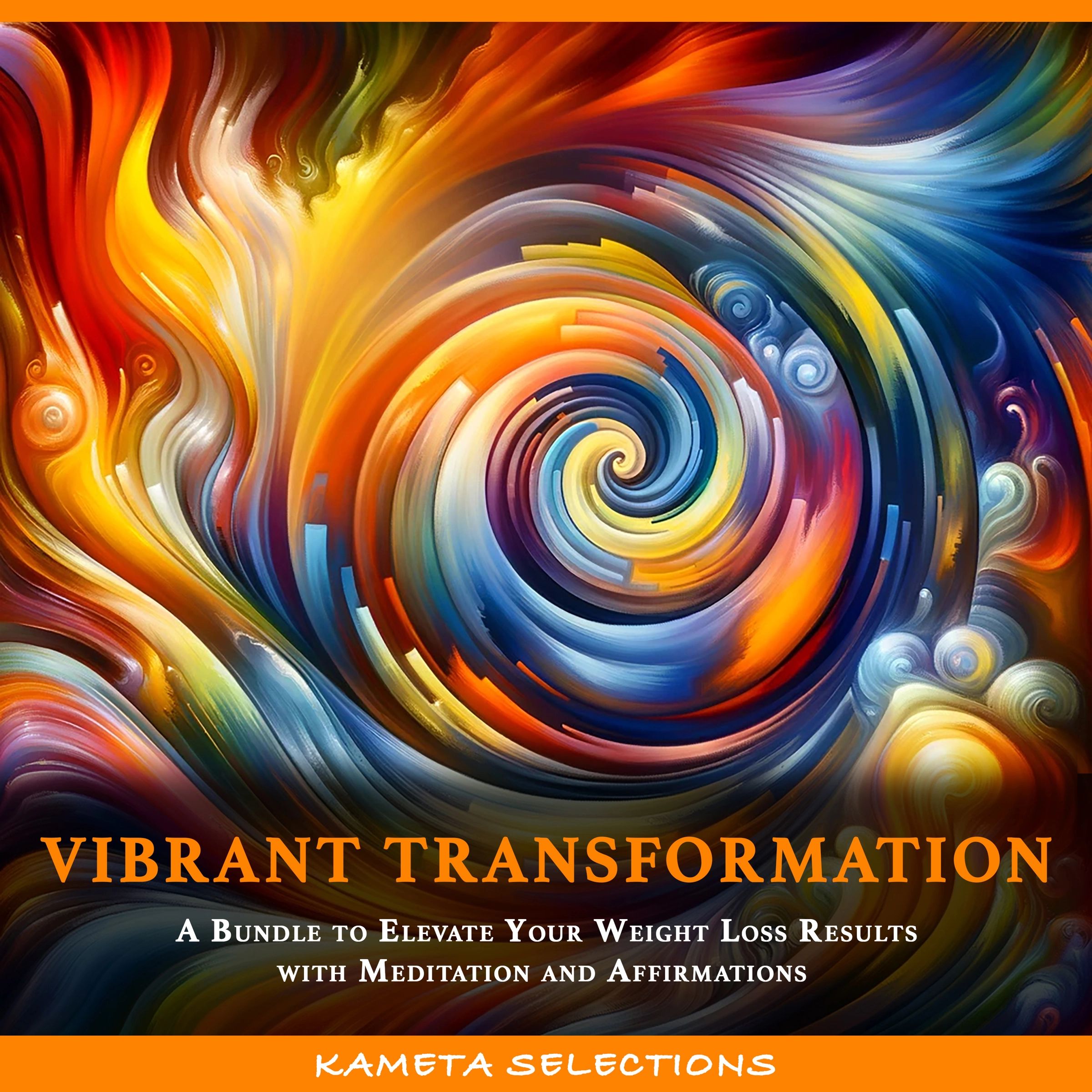 Vibrant Transformation: A Bundle to Elevate Your Weight Loss Results with Meditation and Affirmations by Kameta Selections Audiobook