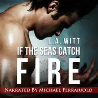 If The Seas Catch Fire Audiobook by L.A. Witt