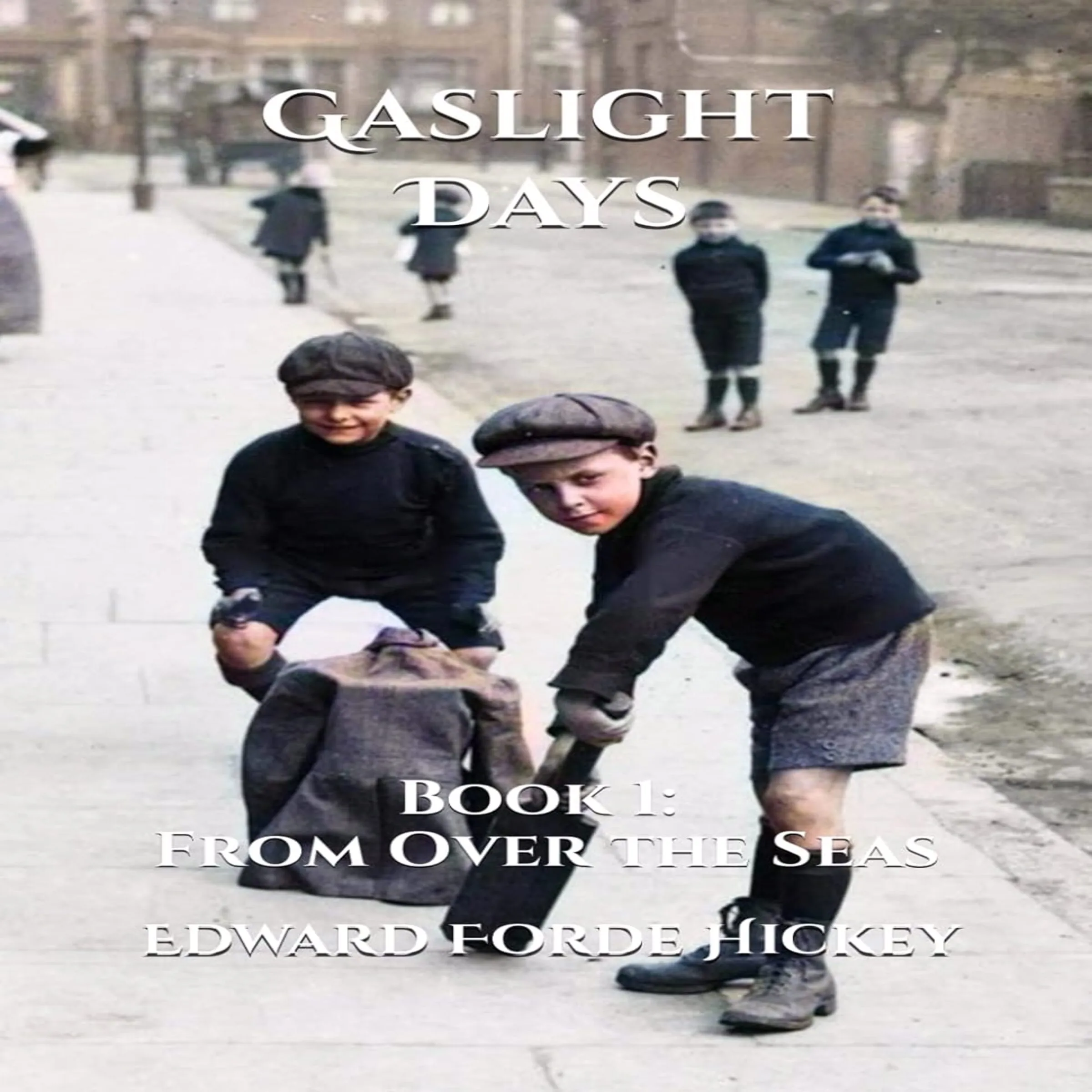 Gaslight Days:  Book 1:  From Over the Seas Audiobook by Edward Forde Hickey