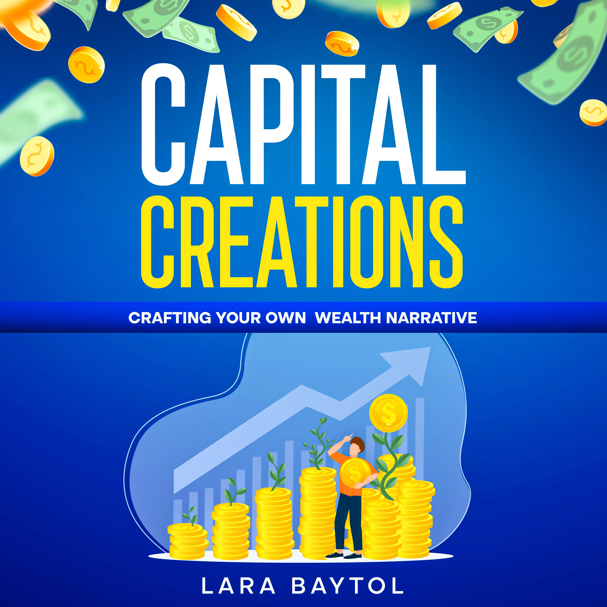 Your How to Make money Guide : Capital Creation by Lara Baytol