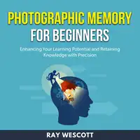 Photographic Memory for Beginners Audiobook by Ray Wescott