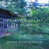 What Happened in the Forest Audiobook by Rudolph Bader