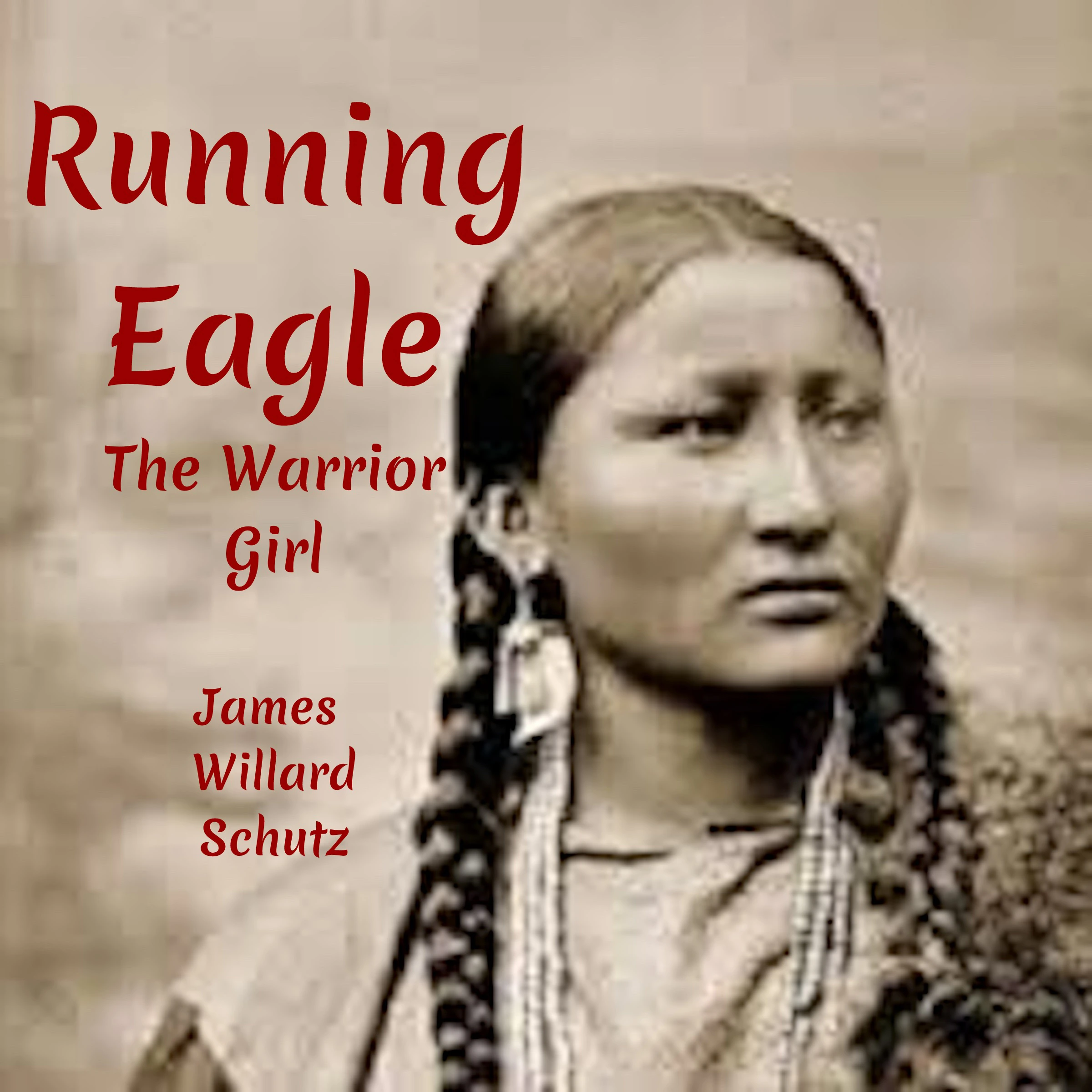 Running Eagle The Warrior Girl by James Willard Schultz