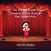 The Rhythm Rappers Compete At The Musical Rap Competition Audiobook by Julie Kirchhubel