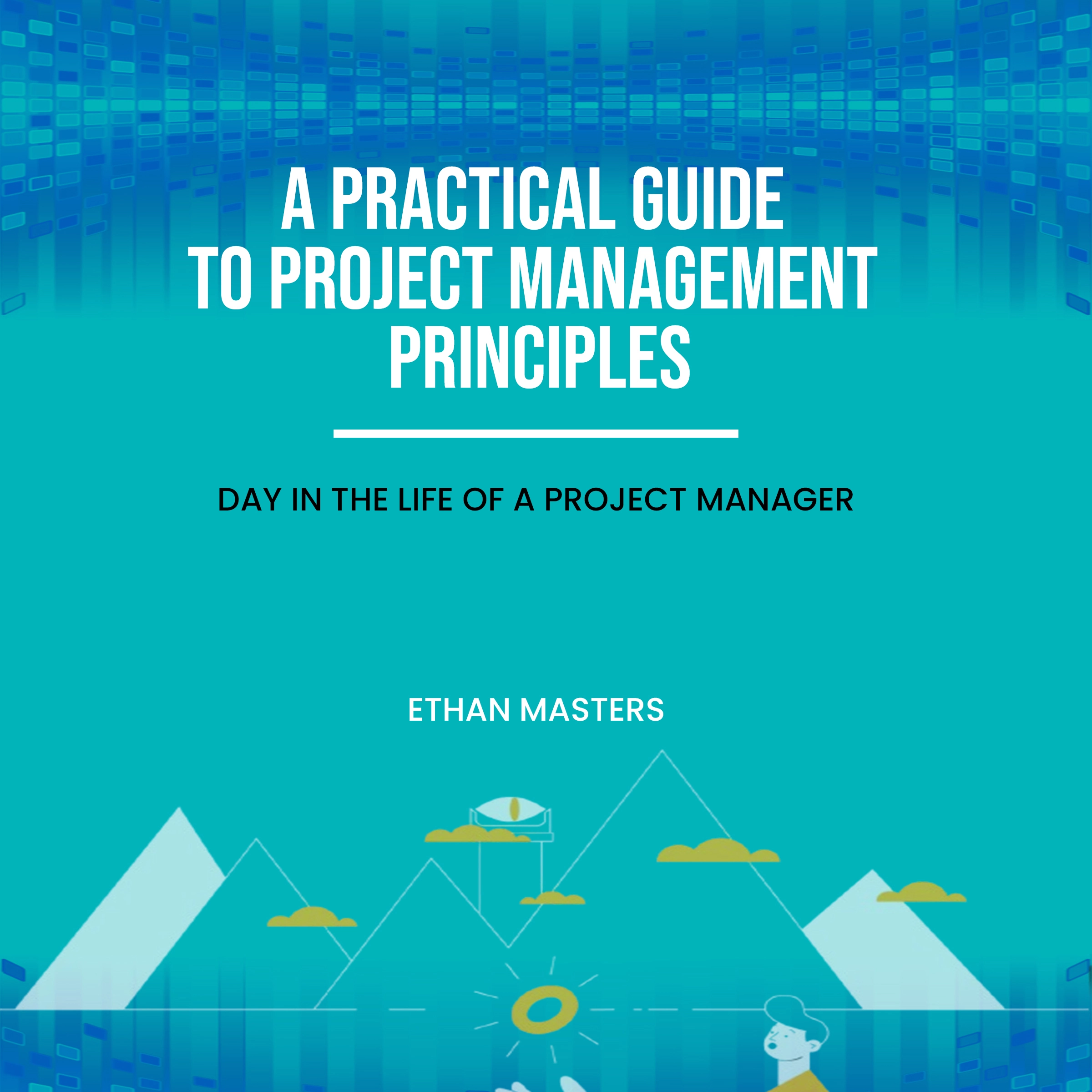 A Practical Guide to Project Management Principles by Ethan Masters Audiobook