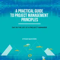 A Practical Guide to Project Management Principles Audiobook by Ethan Masters