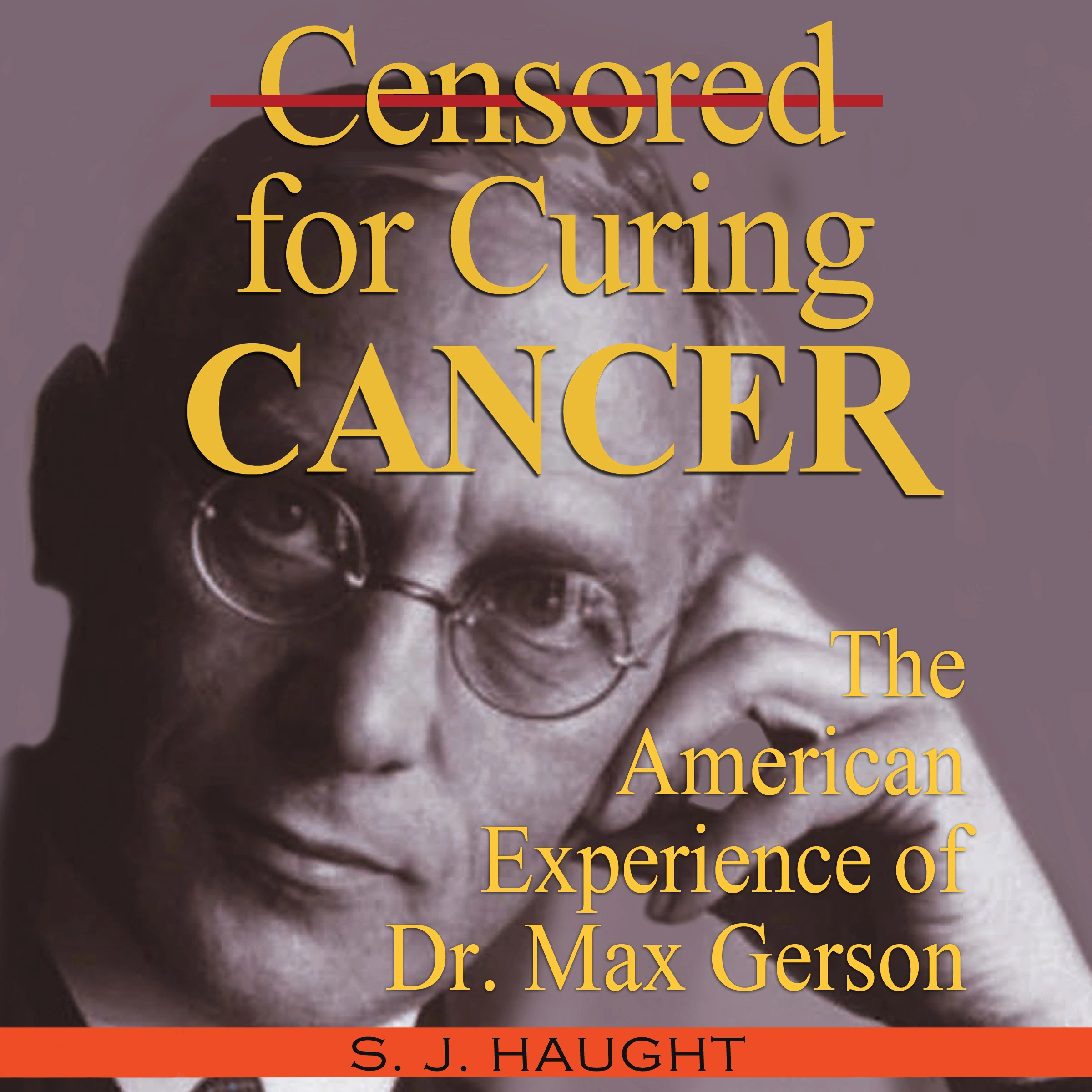 Censored For Curing Cancer - The American Experience of D. Max Gerson Audiobook by S. J. Haught