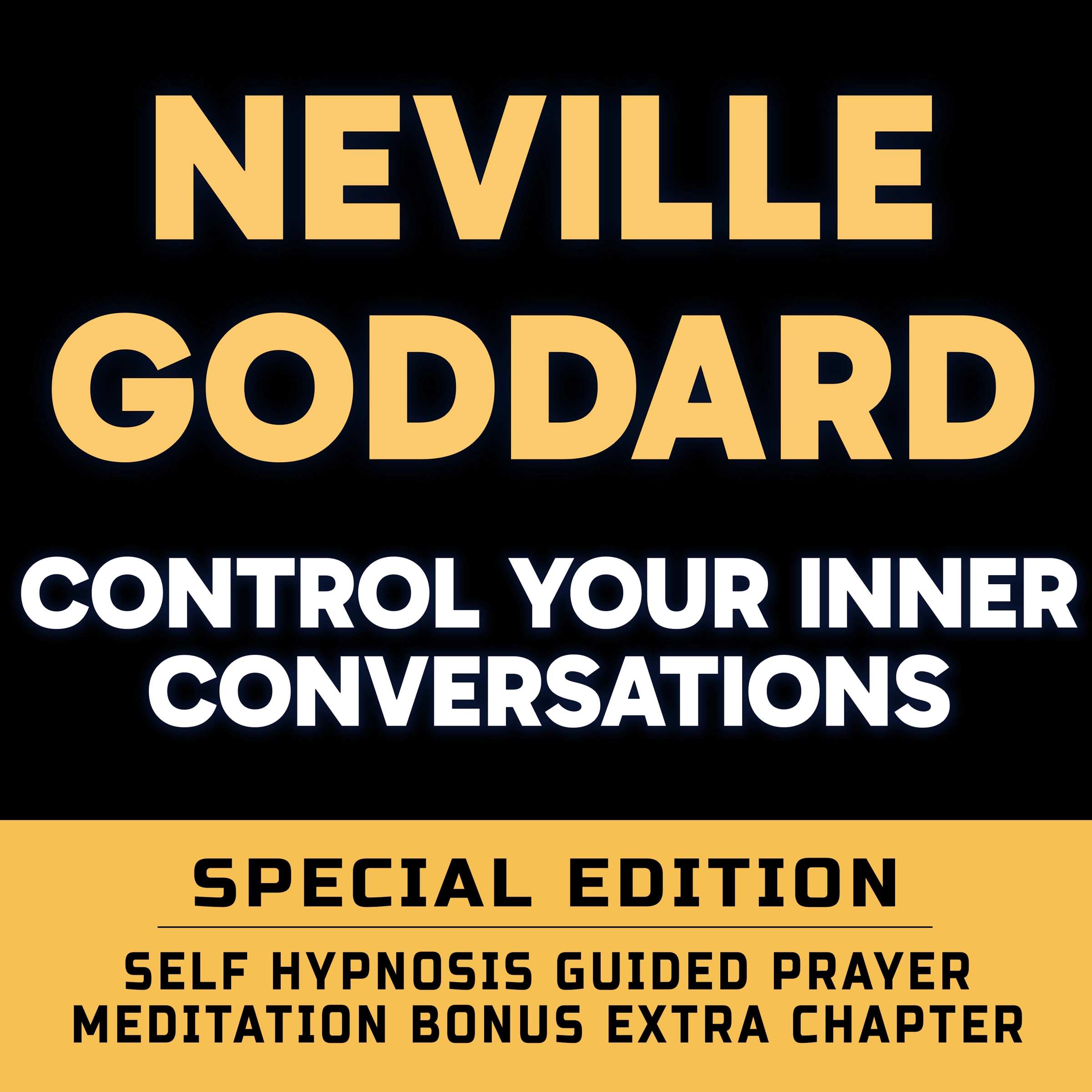 Control Your Inner Conversations - SPECIAL EDITION - Self Hypnosis Guided Prayer Meditation by Neville Goddard Audiobook