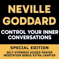 Control Your Inner Conversations - SPECIAL EDITION - Self Hypnosis Guided Prayer Meditation Audiobook by Neville Goddard