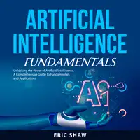 Artificial Intelligence Fundamentals Audiobook by Eric Shaw