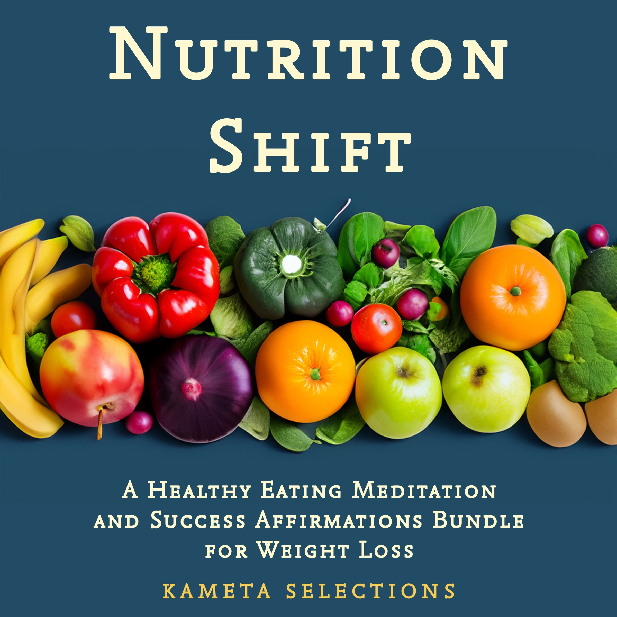 Nutrition Shift: A Healthy Eating Meditation and Success Affirmations Bundle for Weight Loss by Kameta Selections Audiobook