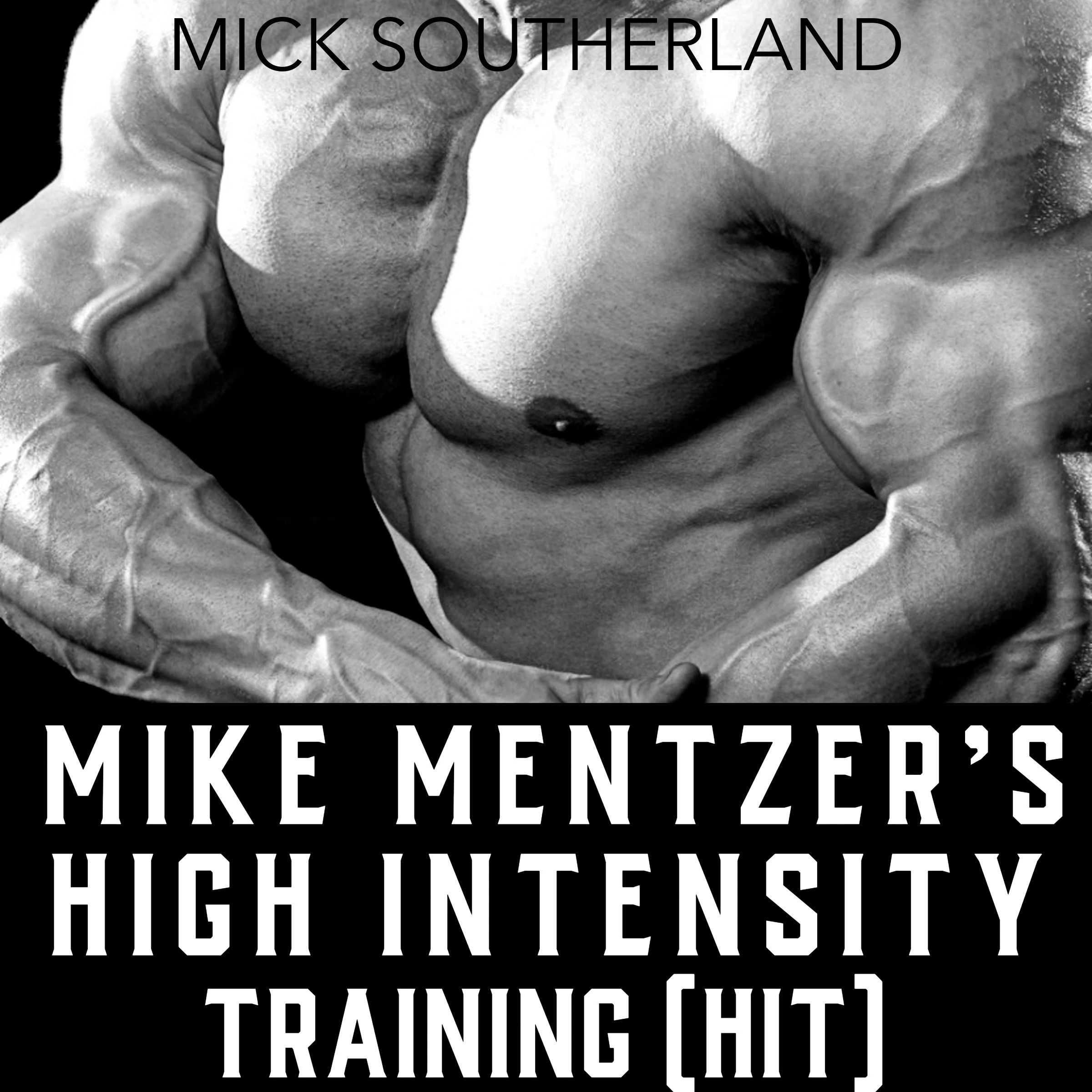 Mike Mentzer's High Intensity Training (HIT) Audiobook by Mick Southerland