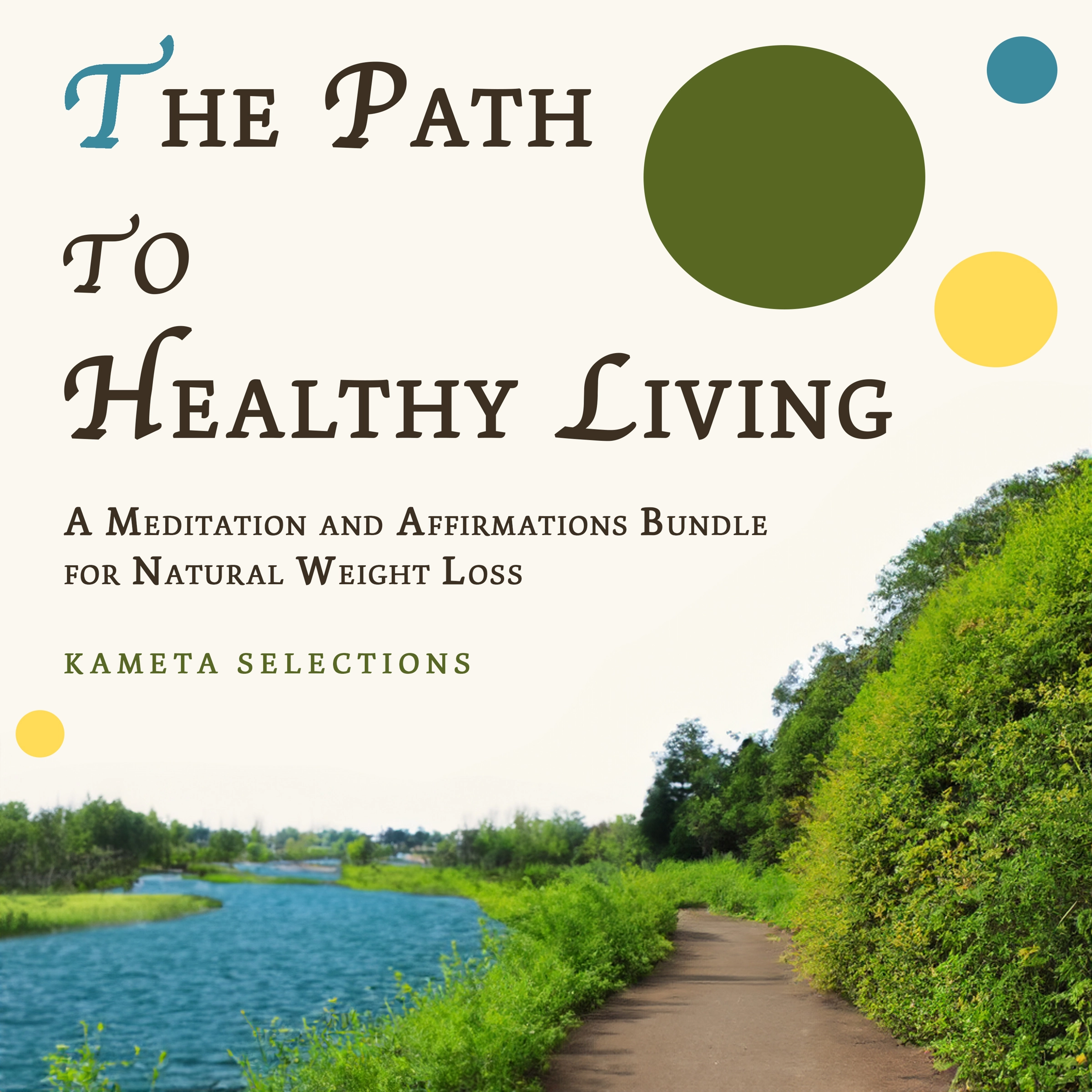 The Path to Healthy Living: A Meditation and Affirmations Bundle for Natural Weight Loss by Kameta Selections