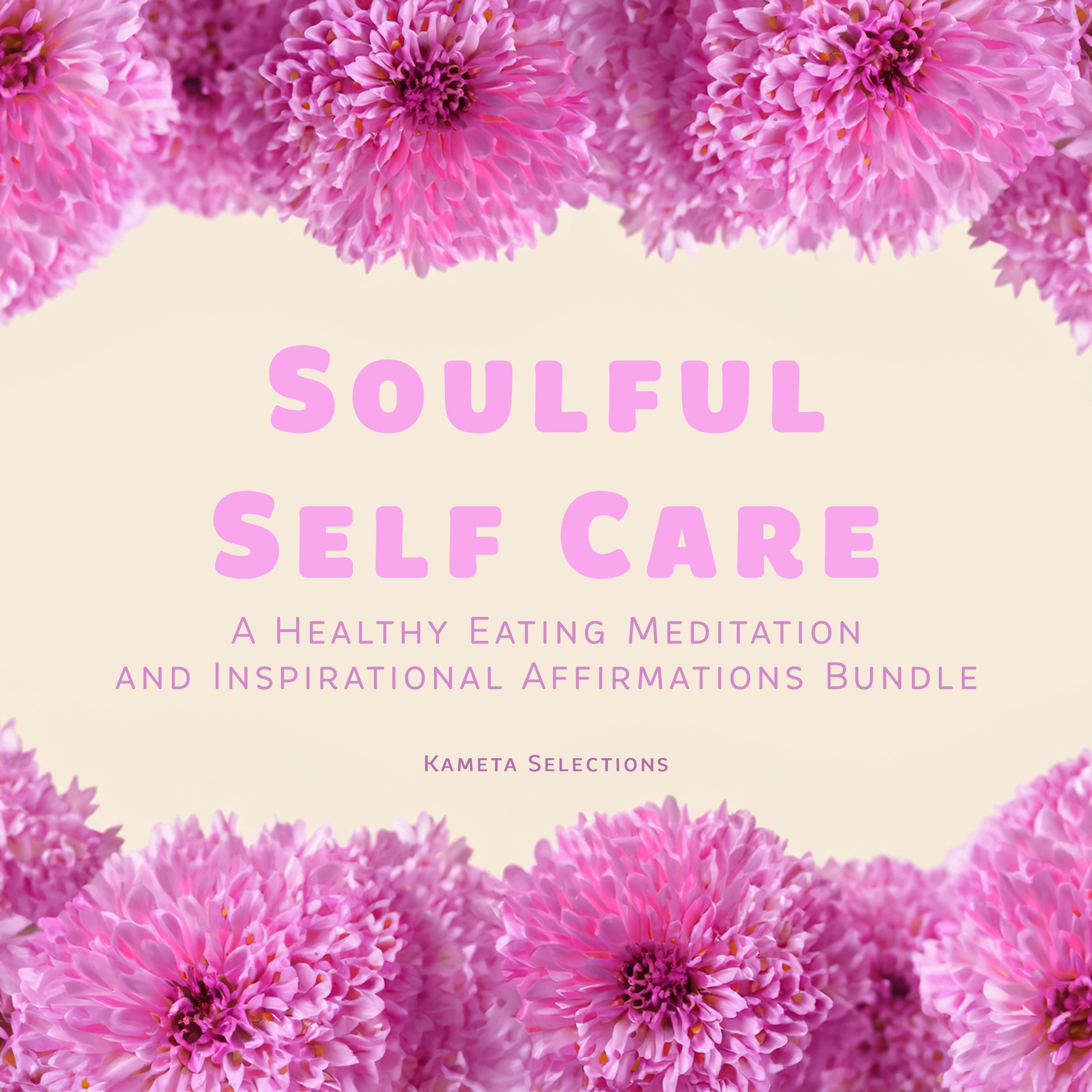 Soulful Self Care: A Healthy Eating Meditation and Inspirational Affirmations Bundle by Kameta Selections