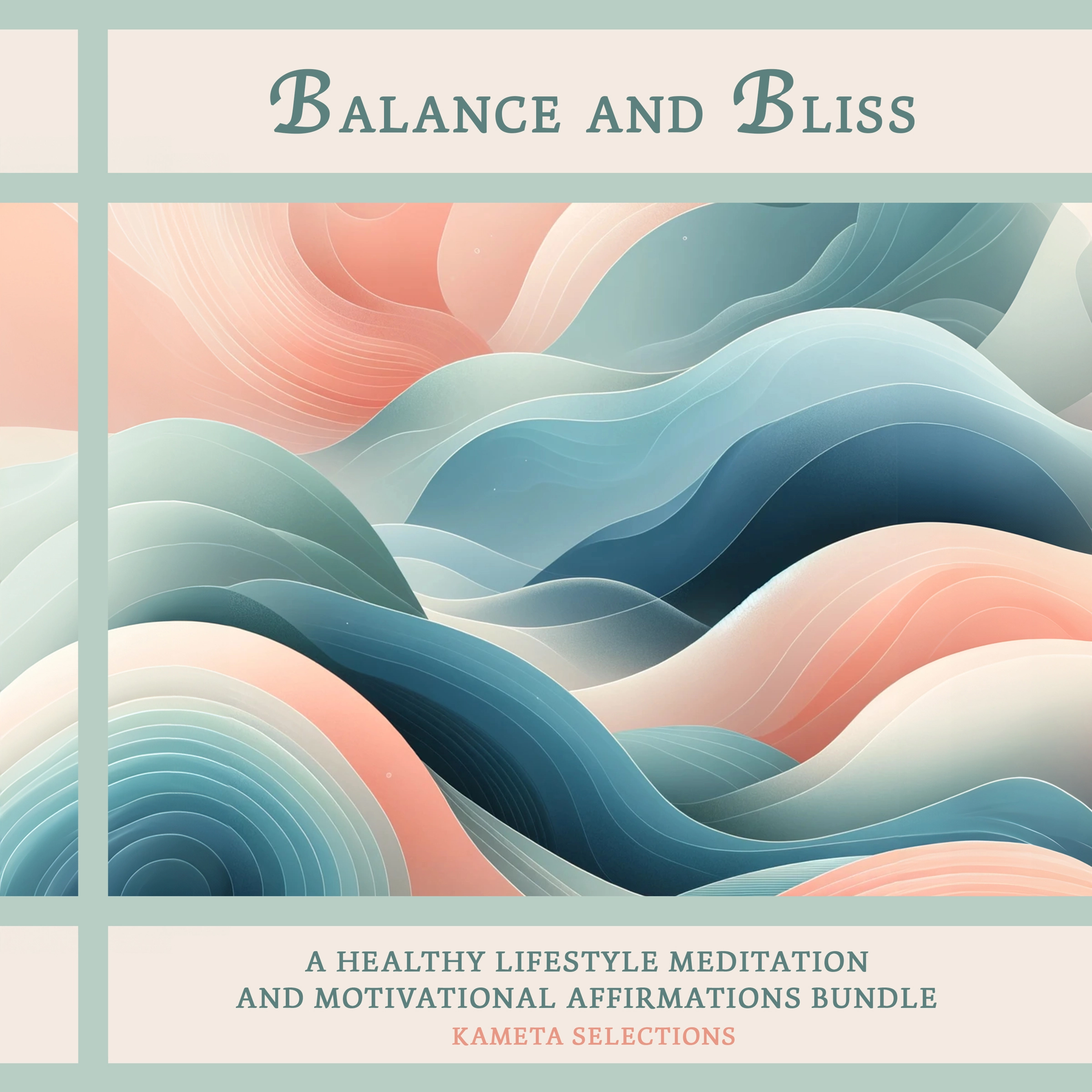 Balance and Bliss: A Healthy Lifestyle Meditation and Motivational Affirmations Bundle by Kameta Selections Audiobook