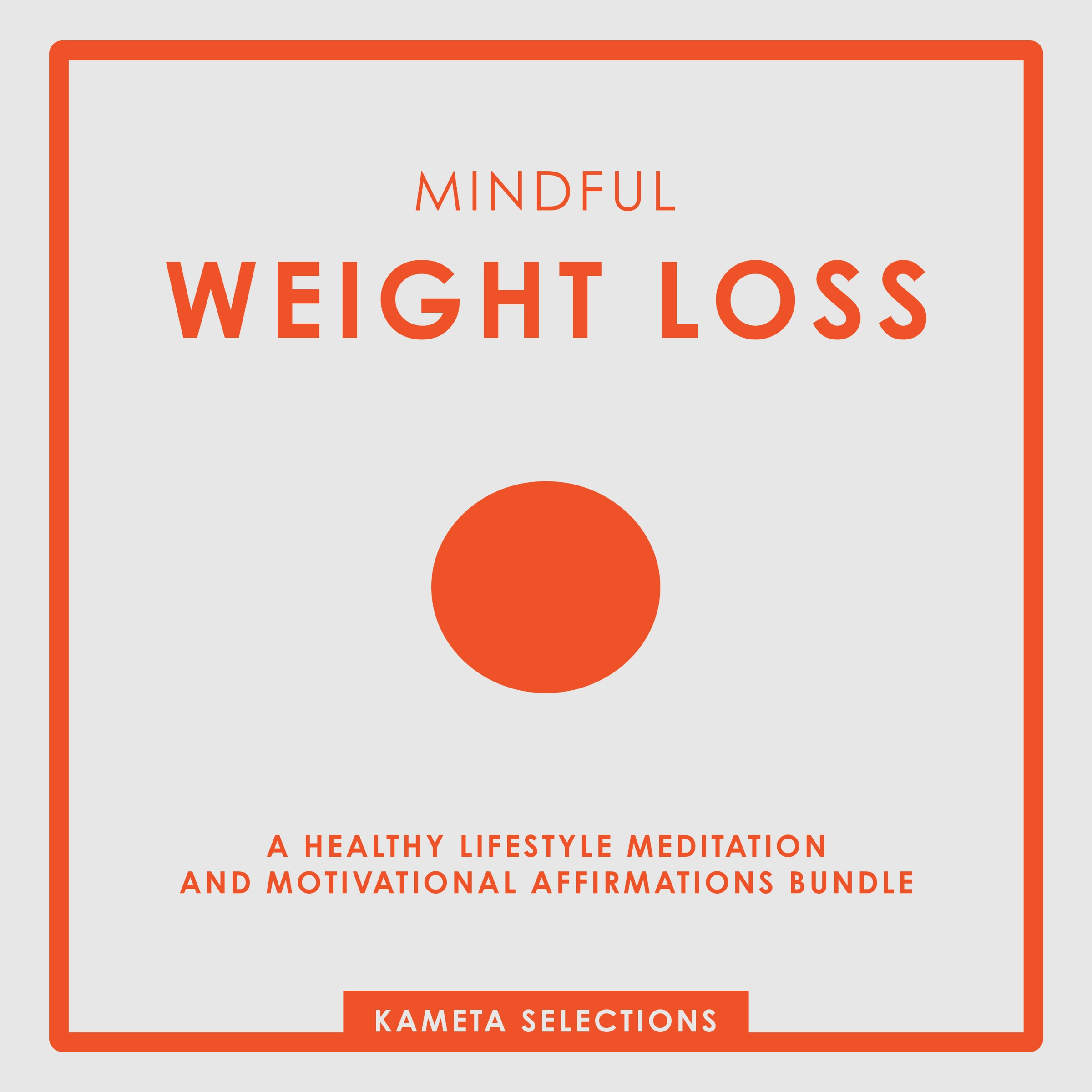 Mindful Weight Loss: A Healthy Lifestyle Meditation and Motivational Affirmations Bundle by Kameta Selections Audiobook